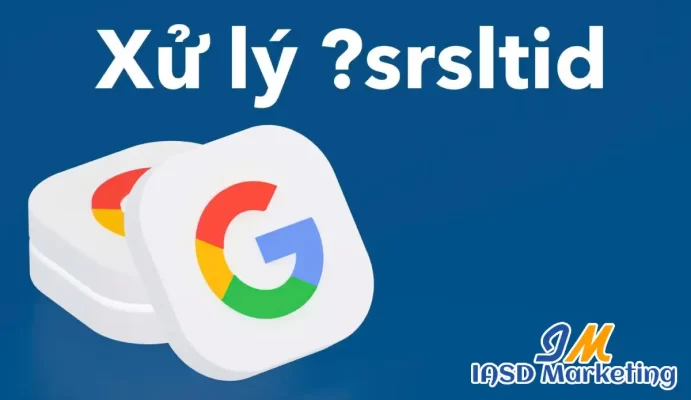 Cách xử lý chuỗi srsltid trên Google Search