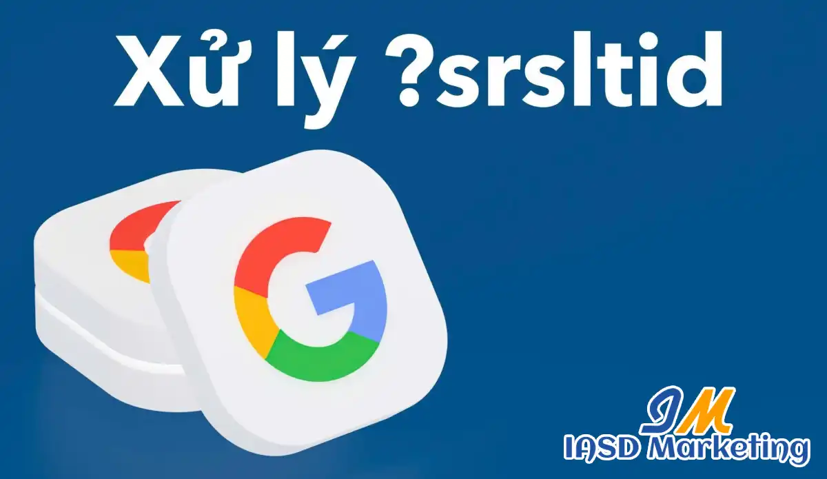 Cách xử lý chuỗi srsltid trên Google Search
